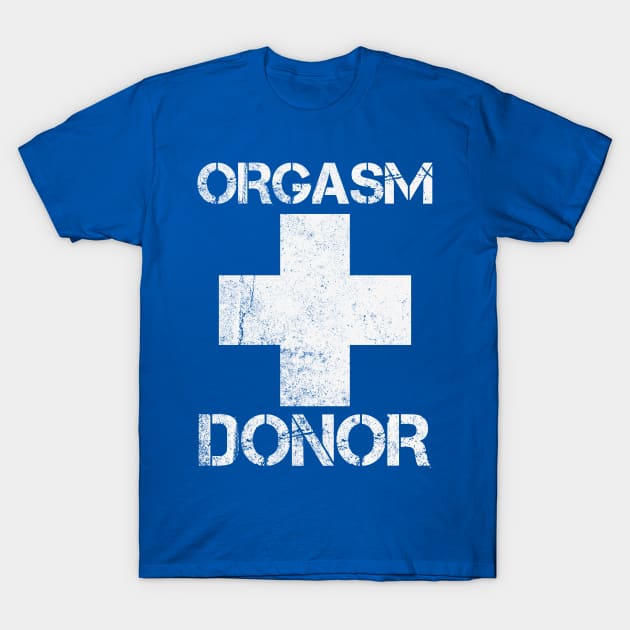 Orgasm Donor T-Shirt by Vector-Planet